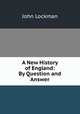 A New History of England: By Question and Answer, John Lockman 