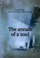 The annals of a soul, Crumpton, Beatrice. [from old catalog] 
