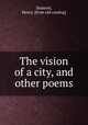 The vision of a city, and other poems, Dumont, Henry. [from old catalog] 