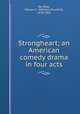 Strongheart; an American comedy drama in four acts, De Mille, William C. (William Churchill), 1878-1955 