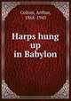 Harps hung up in Babylon, Colton, Arthur, 1868-1943 