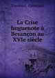 La Crise huguenote a Besancon au XVIe siecle, Tournier, Constant 
