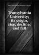 Transylvania University; its origin, rise, decline, and fall, Peter, Robert, 1805-1894,Peter, Johanna 