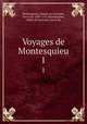Voyages de Montesquieu. 1, Montesquieu, Charles de Secondat, baron de, 1689-1755,Montesquieu, Albert de Secondat, baron de 