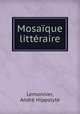 Mosaique litteraire, Andre Hippolyte Lemonnier 