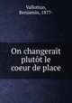On changerait plutot le coeur de place, Vallotton, Benjamin, 1877- 