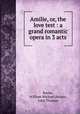 Amilie, or, the love test : a grand romantic opera in 3 acts, Rooke, William Michael,Haines, John Thomas 