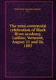 The semi-centennial celebration of Black River academy, Ludlow, Vermont, August 25 and 26, 1885, Black River Academy (Ludlow, Vt.) 