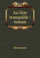 Au lion tranquille : roman, Marmouset 