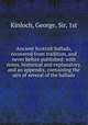 Ancient Scottish ballads, recovered from tradition, and never before published: with notes, historical and explanatory, and an appendix, containing the airs of several of the ballads, Kinloch, George, Sir, 1st 