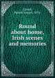 Round about home, Irish scenes and memories, Carroll, Patrick Joseph, 1876- 