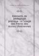 Elements de pedagogie pratique : a l