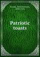 Patriotic toasts, Brooks, Fred Emerson, 1850-1923 