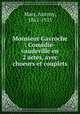 Monsieur Gavroche : Comedie-vaudeville en 2 actes, avec choeurs et couplets, Mars, Antony, 1862-1915 