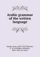 Arabic grammar of the written language, Harder, Ernst, 1854-1927,Thatcher, G. W. (Griffithes Wheeler), 1863-1950, ed. and tr 