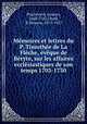 Memoires et lettres du P. Timothee de La Fleche, eveque de Beryte, sur les affaires ecclesiastiques de son temps 1703-1730, Jacques Pescherard 