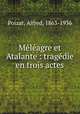 Meleagre et Atalante : tragedie en trois actes, Poizat, Alfred, 1863-1936 
