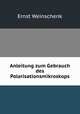 Anleitung zum Gebrauch des Polarisationsmikroskops, Ernst Weinschenk 