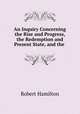 An Inquiry Concerning the Rise and Progress, the Redemption and Present State, and the ., Robert Hamilton 