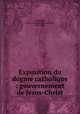Exposition du dogme catholique : gouvernement de Jesus-Christ, Jacques Marie Louis Monsabre 