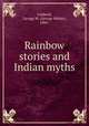 Rainbow stories and Indian myths, Caldwell, George W. (George Walter), 1866- 