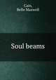 Soul beams, Cain, Belle Maxwell 