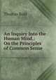 An Inquiry Into the Human Mind,: On the Principles of Common Sense, Reid, Thomas 