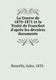 La Guerre de 1870-1871 et la Traite de Francfort d