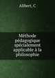 Methode pedagogique specialement applicable a la philosophie, C. Alibert 