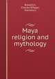 Maya religion and mythology, Bowditch, Charles P,Hagar, Stansbury 