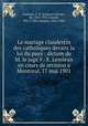 Le mariage clandestin des catholiques devant la loi du pays : dictum de M. le juge F.-X. Lemieux en cours de revision a Montreal, 17 mai 1901, 