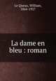 La dame en bleu : roman, Le Queux, William, 1864-1927 