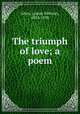 The triumph of love; a poem, Allen, Lyman Whitney, 1854-1930 