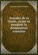 Annales de la Gaule, avant et pendant la domination romaine, Francois Leonor Fallue 