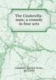 The Cinderella-man; a comedy in four acts, Carpenter, Edward Childs, 1872-1950 