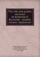 The life and public services of Ambrose E. Burnside : soldier, citizen, statesman, Poore, Benjamin Perley, 1820-1887,Anthony, Henry B. (Henry Bowen), 1815-1884 