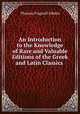 An Introduction to the Knowledge of Rare and Valuable Editions of the Greek and Latin Classics ., Thomas Frognall Dibdin 