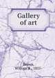 Gallery of art, Brown, William R., 1855- 
