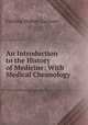 An Introduction to the History of Medicine: With Medical Chronology ., Fielding Hudson Garrison 