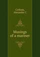 Musings of a mariner, Alexander C. Corkum 