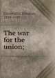The war for the union;, Cornwallis, Kinahan, 1839-1917 