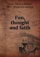 Fun, thought and faith, Cook, Charles Robert, 1857- [from old catalog] 