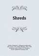Shreds, Corlies, Margaret L. (Margaret Longstreth), 1867-,Frost, A. B. (Arthur Burdett), 1851-1928, ill,Wood, Louise, ill,Burt, M. Theodora, ill,J.B. Lippincott Company. pbl 