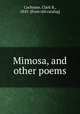 Mimosa, and other poems, Cochrane, Clark B., 1843- [from old catalog] 
