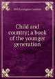 Child and country; a book of the younger generation, Comfort Will Levington 