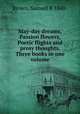 May-day dreams, Passion flowers, Poetic flights and prosy thoughts. Three books in one volume, Brown, Samuel R 1860- 