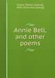 Annie Bell, and other poems, Clarke, Marion L[ouise], 1843- [from old catalog] 