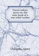 Travel orders; press on, the note book of a war relief worker, Chalmers, Agnes 