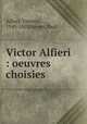 Victor Alfieri : oeuvres choisies, Alfieri, Vittorio, 1749-1803,Sirven, Paul 