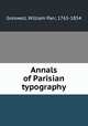 Annals of Parisian typography, Greswell, William Parr, 1765-1854 